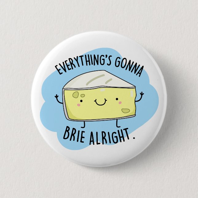 Everything Will Brie Alright Cute Cheese Pun 6 Cm Round Badge (Front)