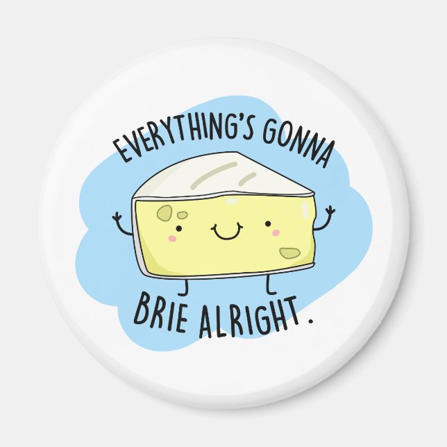 Everything Will Brie Alright Cute Cheese Pun Magnet (Front)