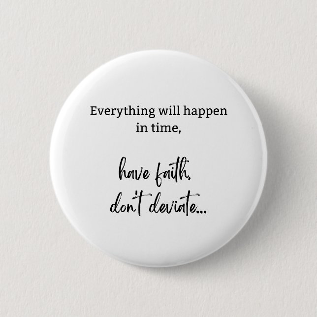 .Everything will happen in time have faith, don't 6 Cm Round Badge (Front)