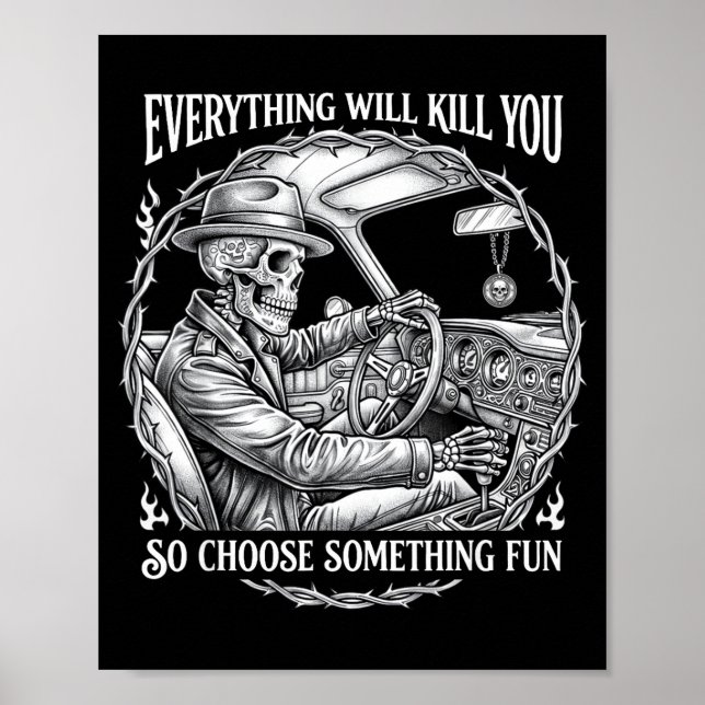 Everything will kill choose something fun skeleton poster (Front)