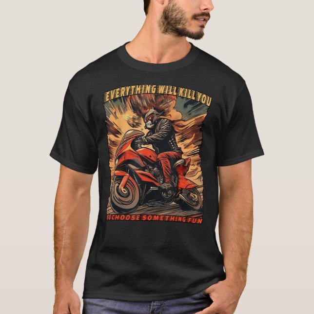 Everything will kill you ( 04) T-Shirt (Front)