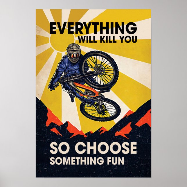 everything will kill you so choose something fun poster (Front)