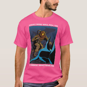 Everything Will Kill You So Choose Something Fun S T-Shirt
