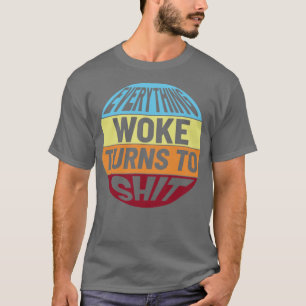 Everything woke turns to shit2 T-Shirt