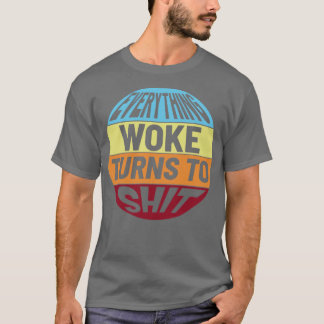 Everything woke turns to shit2 T-Shirt