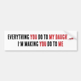 EVERYTHING YOU DO BUMPER STICKER