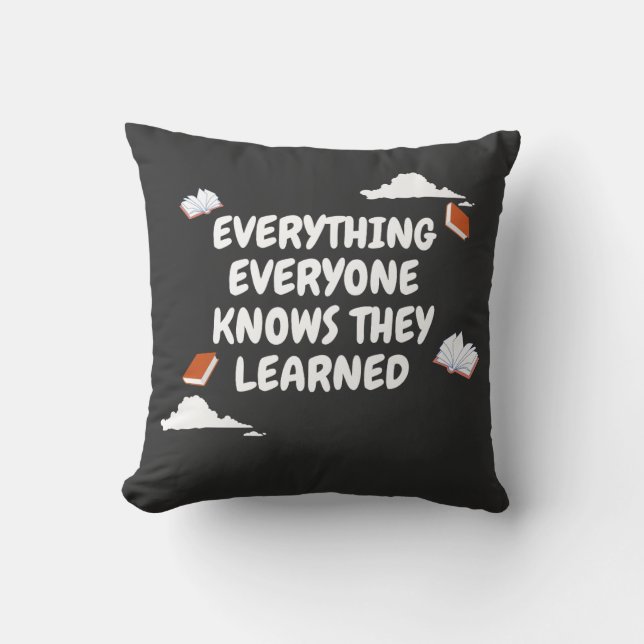 Everything You Know, You Learned Cushion (Front)
