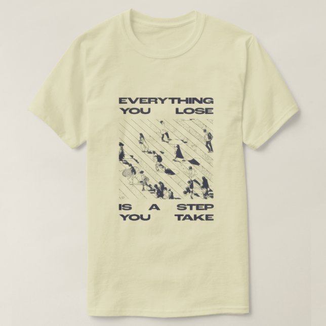 “Everything You Lose Is a Step You Take” Tee (Design Front)