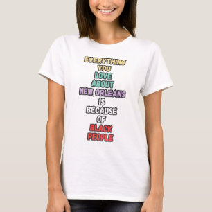 Everything You Love About New Orleans Is Because T-Shirt