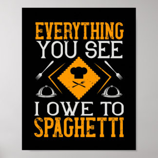 Everything You See I Owe To Spaghetti Poster