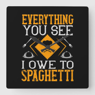 Everything You See I Owe To Spaghetti Square Wall Clock