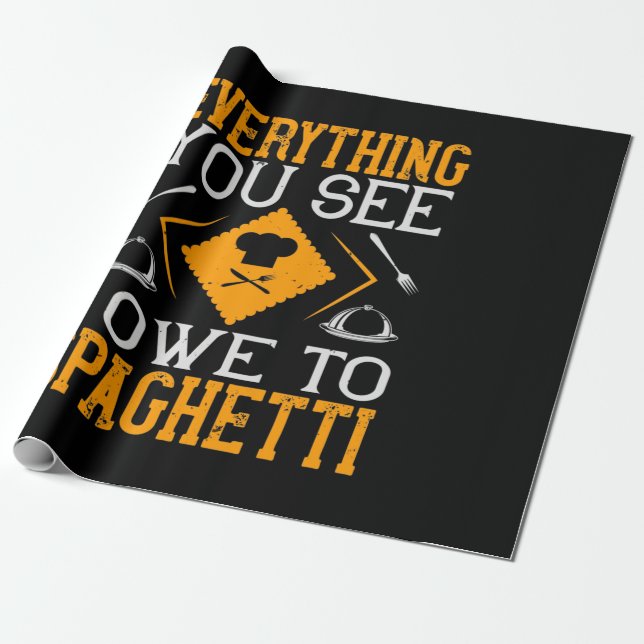Everything You See I Owe To Spaghetti Wrapping Paper (Unrolled)