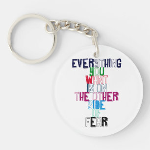 Everything You want is on the other side of fear Key Ring