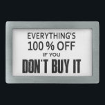 Everything's 100% Off If You Don't Buy It Belt Buckle<br><div class="desc">It's true...  everything in every store and online as well is ALWAYS 100% off!  To get this incredible offer,  all you have to do is not buy it.</div>