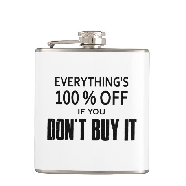 Everything's 100% Off If You Don't Buy It Hip Flask (Front)