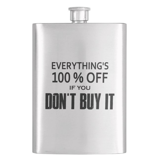 Everything's 100% Off If You Don't Buy It Hip Flask (Front)