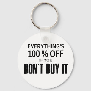 Everything's 100% Off If You Don't Buy It Key Ring