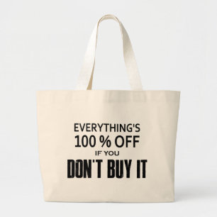 Everything's 100% Off If You Don't Buy It Large Tote Bag