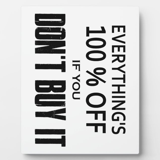 Everything's 100% Off If You Don't Buy It Plaque (Front)