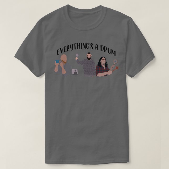 Everythings a drum  T-Shirt (Design Front)