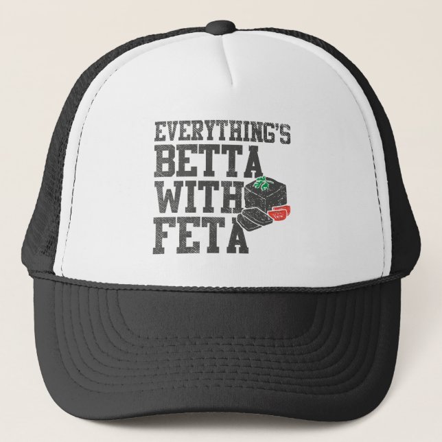 Everything's Betta With Feta Cheese Greek Style Trucker Hat (Front)