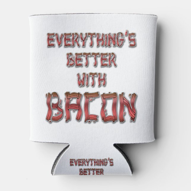 Everything's Better With Bacon Can Cooler (Front)