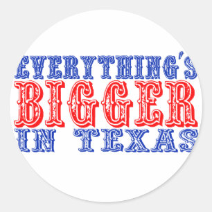 Everything's Bigger in Texas Classic Round Sticker