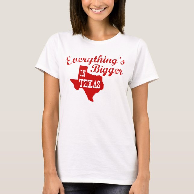 Everything's bigger in Texas Shirt (Front)