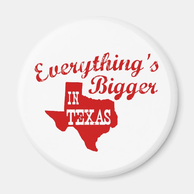 Everything's bigger in Texas State Shape Magnet (Front)