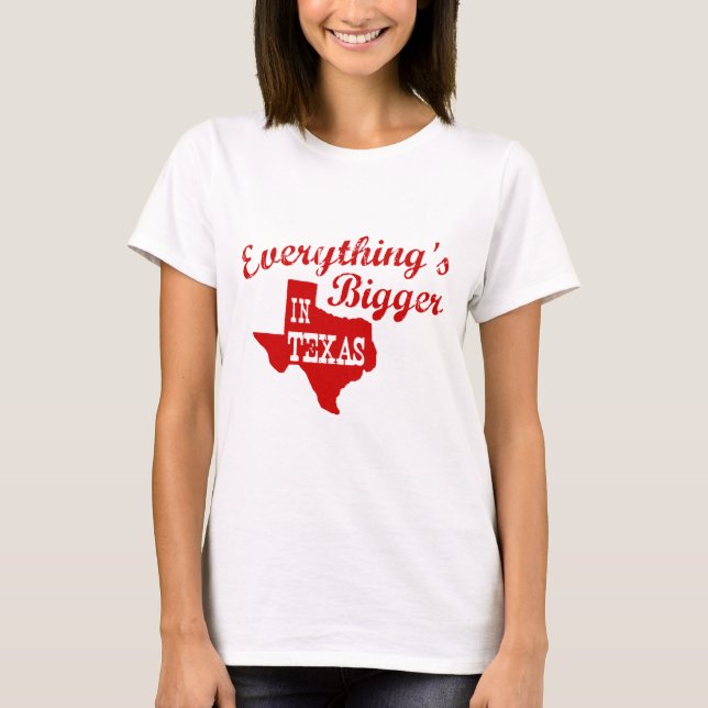 Everything's bigger in Texas State Shape Shirt (Front)