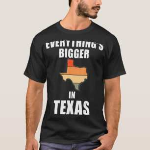 Everything's Bigger In Texas T-Shirt