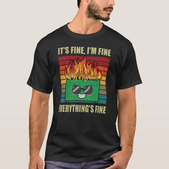 Everything's Fine Dumpster On Fire T-Shirt (Front)