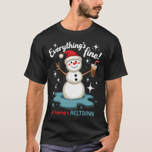 Everything's Fine Just Having Meltdown Snowman Win T-Shirt