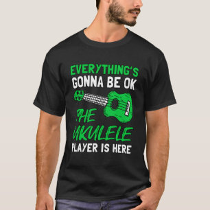 Everything's Gonna Be OK The Ukulele Player Is Her T-Shirt