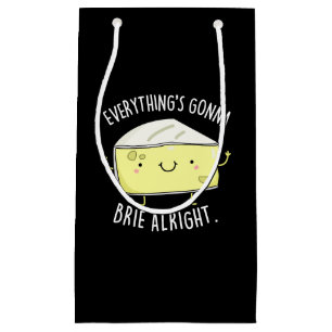 Everything's Gonna Brie Alright Cheese Pun Dark BG Small Gift Bag