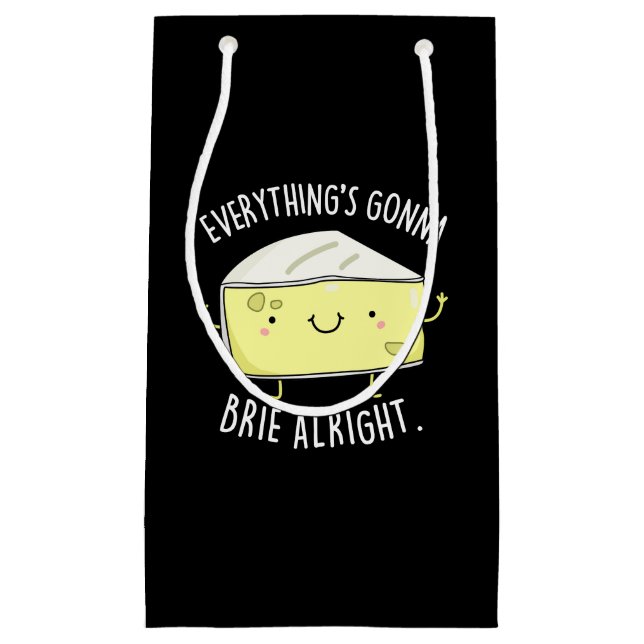 Everything's Gonna Brie Alright Cheese Pun Dark BG Small Gift Bag (Front)