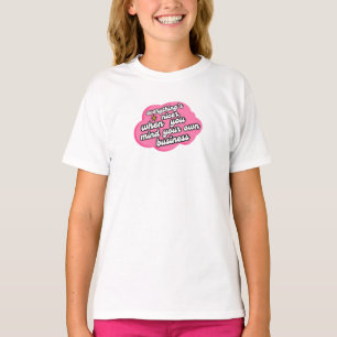 Everything's Nicer When You Mind Your Business T-Shirt