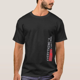 EVERYTHINGS OUT OF CONTROL T-Shirt