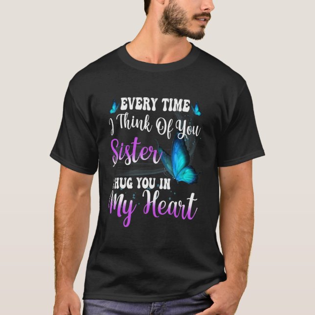Everytime I Think Of My Sister I Hug You In My Hea T-Shirt (Front)