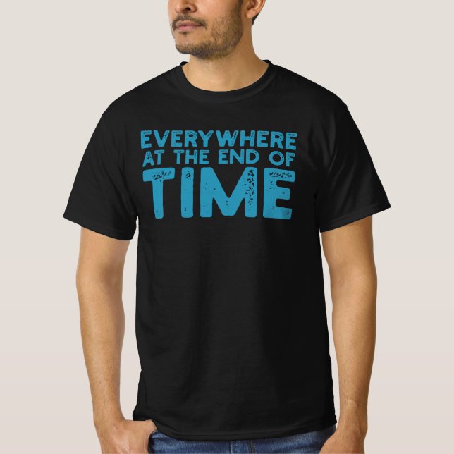 Everywhere At The End Of Time T-Shirt (Front)