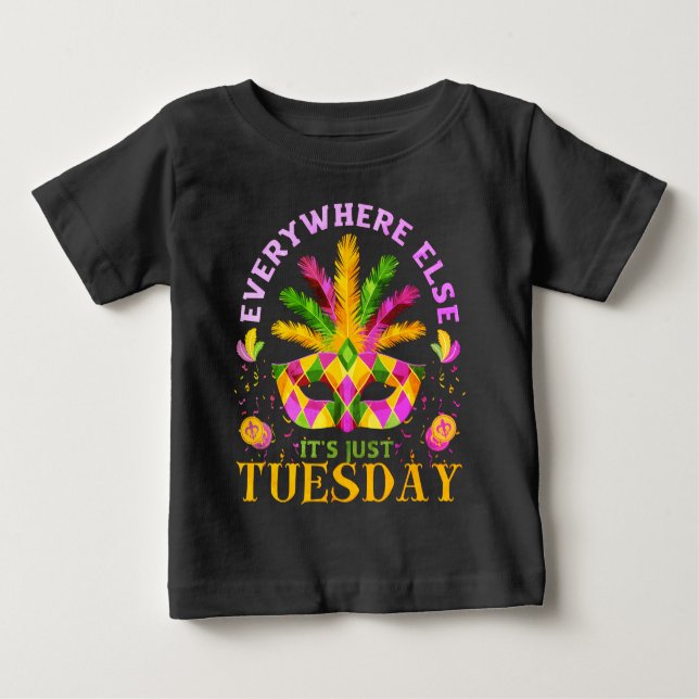 EVERYWHERE ELSE IT'S JUST TUESDAY FUN MARDI GRAS BABY T-Shirt (Front)