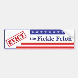Evict the Fickle Felon Bumper Sticker
