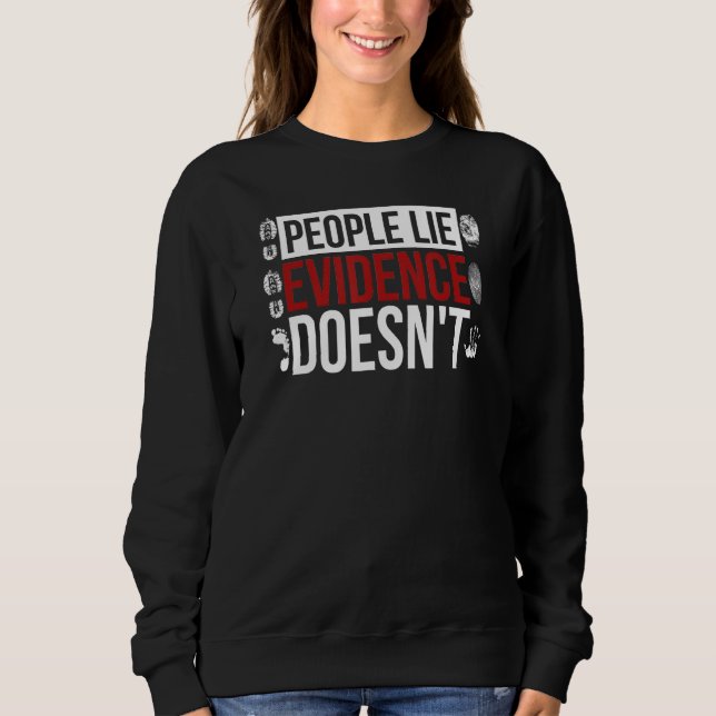 Evidence Doesn't Forensic Scientist Forensic Scien Sweatshirt (Front)