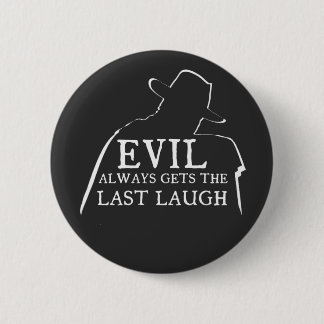 Evil Always Gets The Last Laugh 6 Cm Round Badge