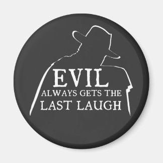 Evil Always Gets The Last Laugh Magnet