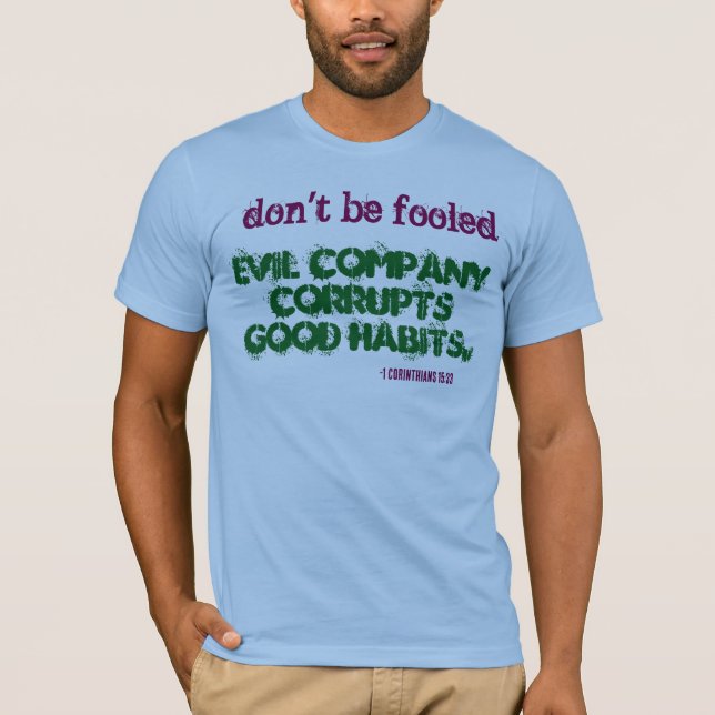 Evil Company Corrupts Good Habits! T-Shirt (Front)