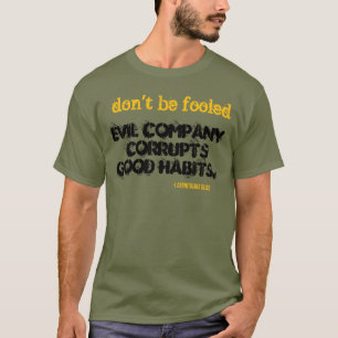 Evil Company Corrupts Good Habits! T-Shirt