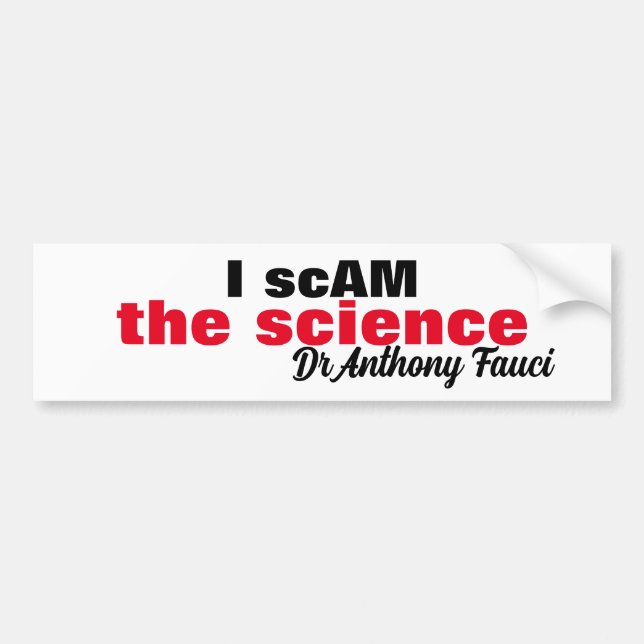 Evil Dr Antony Fauci I scam the science "i am the" Bumper Sticker (Front)