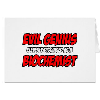 Evil Genius...Biochemist