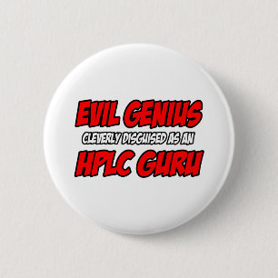 Evil Genius...HPLC Guru 6 Cm Round Badge